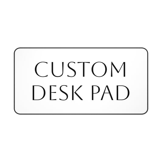 CUSTOM Desk Pad